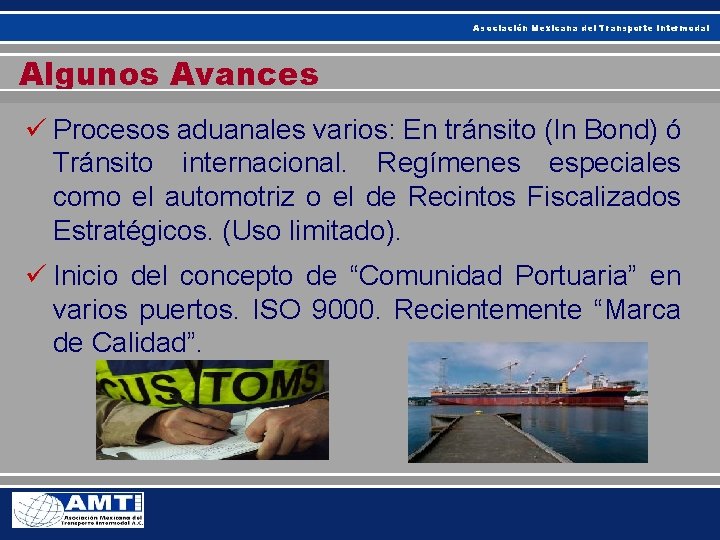 Asociación Mexicana del Transporte Intermodal Algunos Avances ü Procesos aduanales varios: En tránsito (In