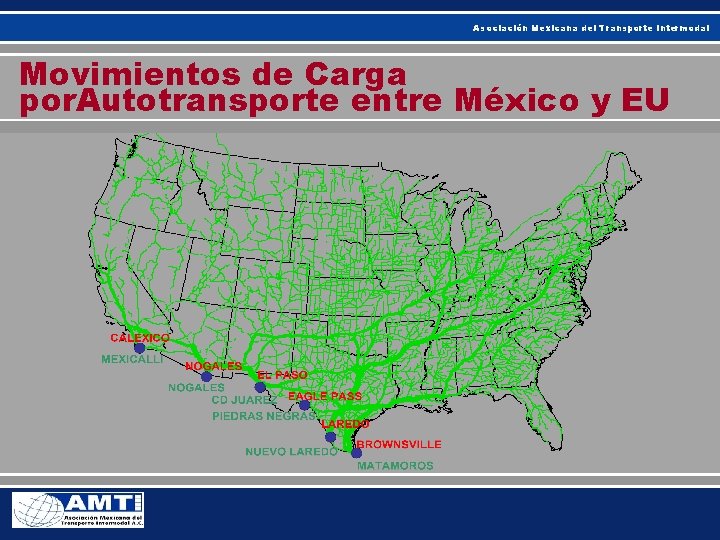 Asociación Mexicana del Transporte Intermodal Movimientos de Carga por. Autotransporte entre México y EU