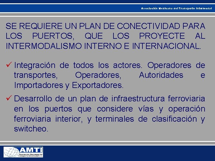 Asociación Mexicana del Transporte Intermodal SE REQUIERE UN PLAN DE CONECTIVIDAD PARA LOS PUERTOS,