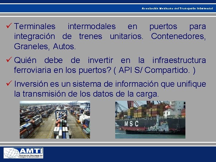 Asociación Mexicana del Transporte Intermodal ü Terminales intermodales en puertos para integración de trenes