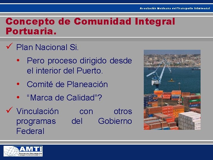 Asociación Mexicana del Transporte Intermodal Concepto de Comunidad Integral Portuaria. ü Plan Nacional Si.