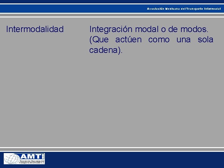 Asociación Mexicana del Transporte Intermodalidad Integración modal o de modos. (Que actúen como una