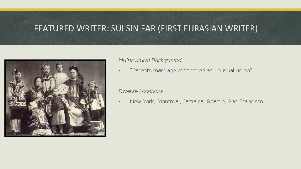 FEATURED WRITER: SUI SIN FAR (FIRST EURASIAN WRITER) Multicultural Background • “Parents marriage considered