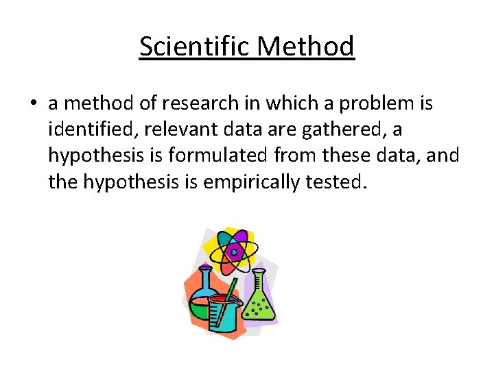 Scientific Method • a method of research in which a problem is identified, relevant