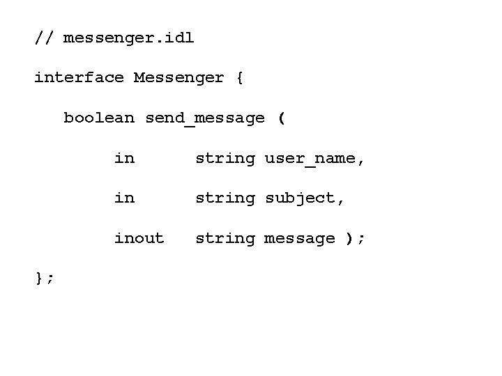 // messenger. idl interface Messenger { boolean send_message ( }; in string user_name, in