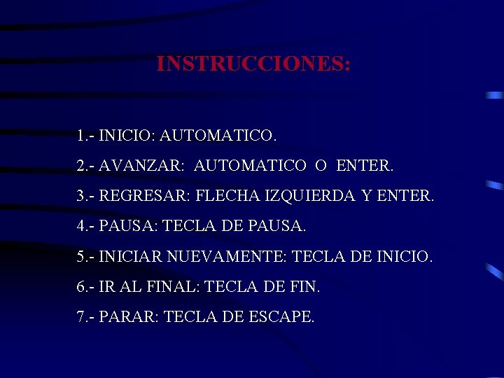 INSTRUCCIONES: 1. - INICIO: AUTOMATICO. 2. - AVANZAR: AUTOMATICO O ENTER. 3. - REGRESAR: