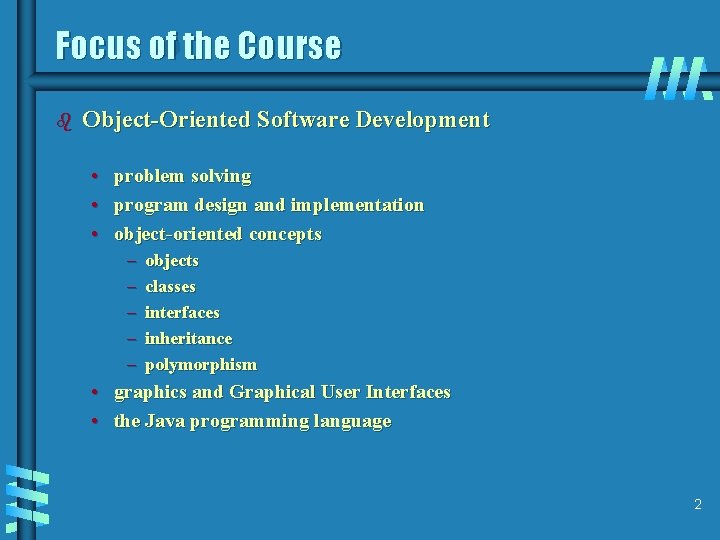 Focus of the Course b Object-Oriented Software Development • • • problem solving program