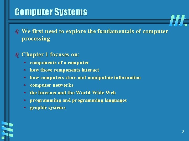 Computer Systems b We first need to explore the fundamentals of computer processing b