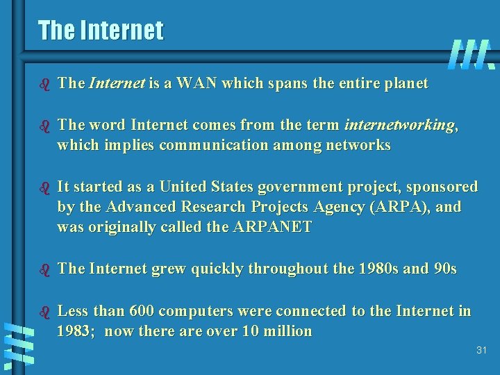 The Internet b The Internet is a WAN which spans the entire planet b
