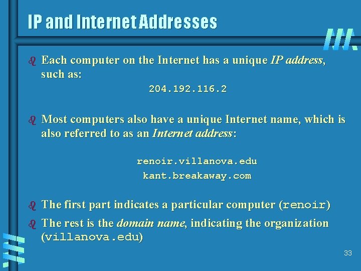 IP and Internet Addresses b Each computer on the Internet has a unique IP
