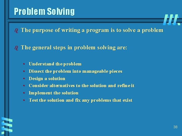 Problem Solving b The purpose of writing a program is to solve a problem