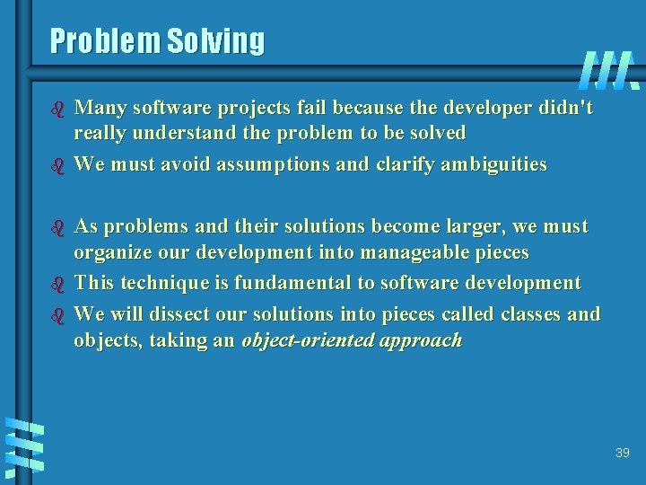 Problem Solving b b b Many software projects fail because the developer didn't really