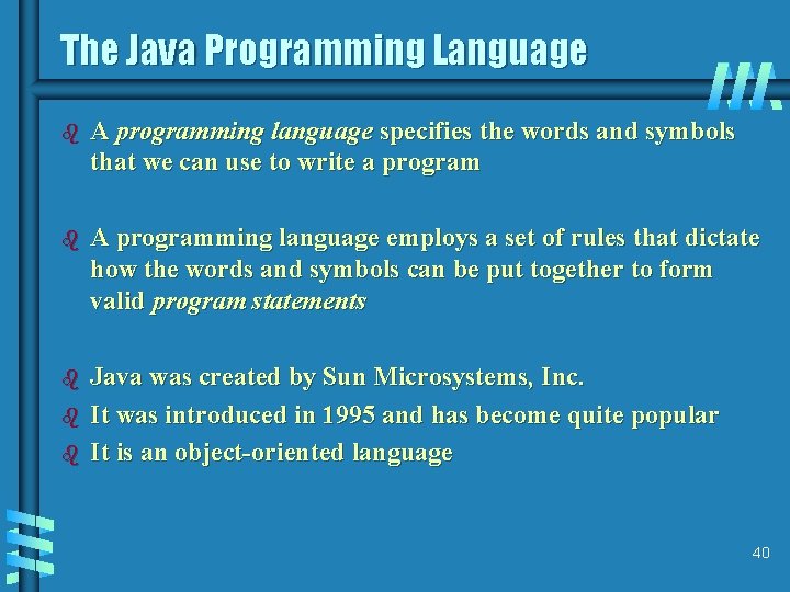 The Java Programming Language b A programming language specifies the words and symbols that