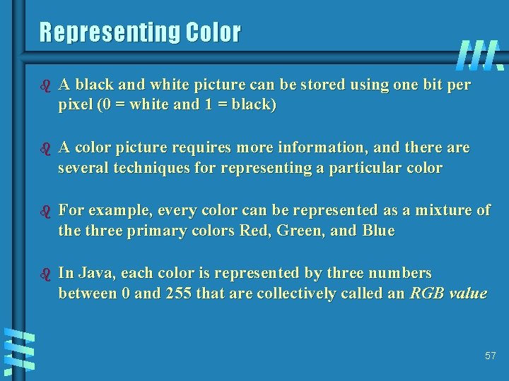 Representing Color b A black and white picture can be stored using one bit
