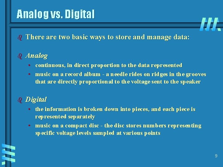 Analog vs. Digital b There are two basic ways to store and manage data: