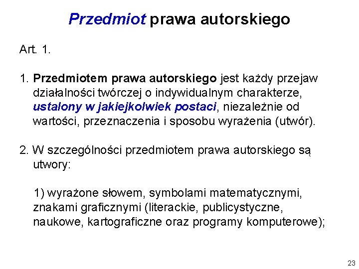 Przedmiot prawa autorskiego Art. 1. 1. Przedmiotem prawa autorskiego jest każdy przejaw działalności twórczej