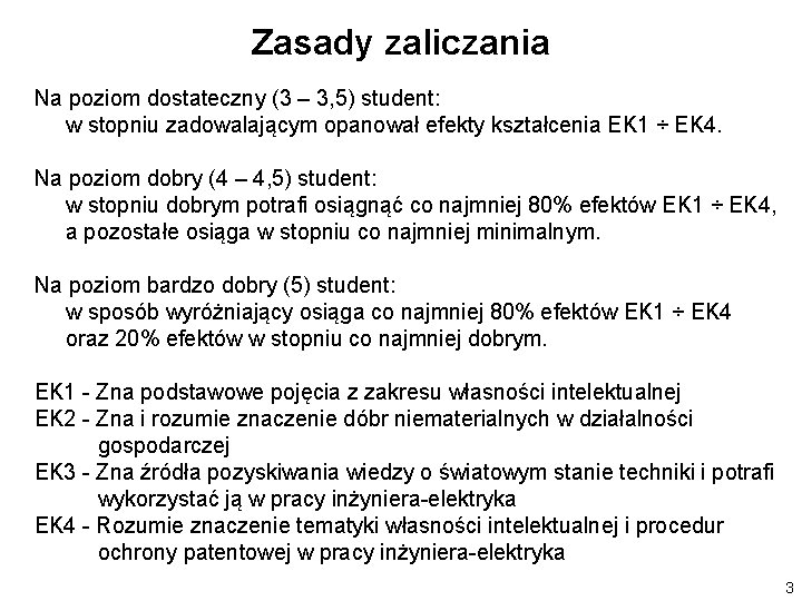 Zasady zaliczania Na poziom dostateczny (3 – 3, 5) student: w stopniu zadowalającym opanował