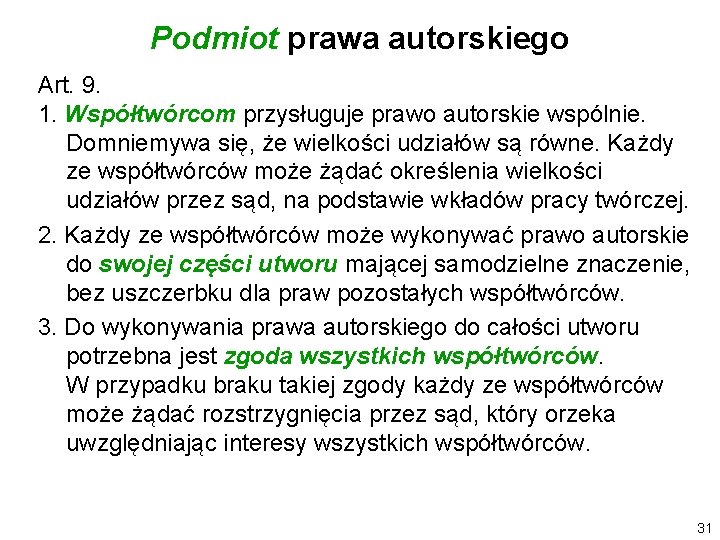 Podmiot prawa autorskiego Art. 9. 1. Współtwórcom przysługuje prawo autorskie wspólnie. Domniemywa się, że
