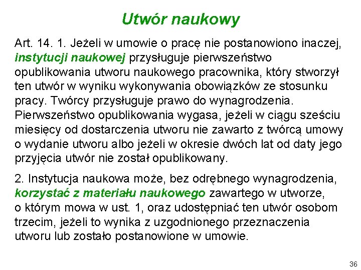 Utwór naukowy Art. 14. 1. Jeżeli w umowie o pracę nie postanowiono inaczej, instytucji