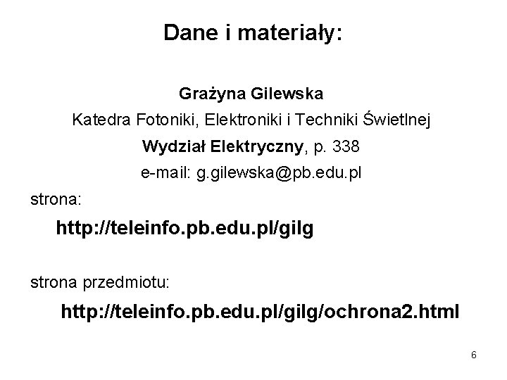 Dane i materiały: Grażyna Gilewska Katedra Fotoniki, Elektroniki i Techniki Świetlnej Wydział Elektryczny, p.