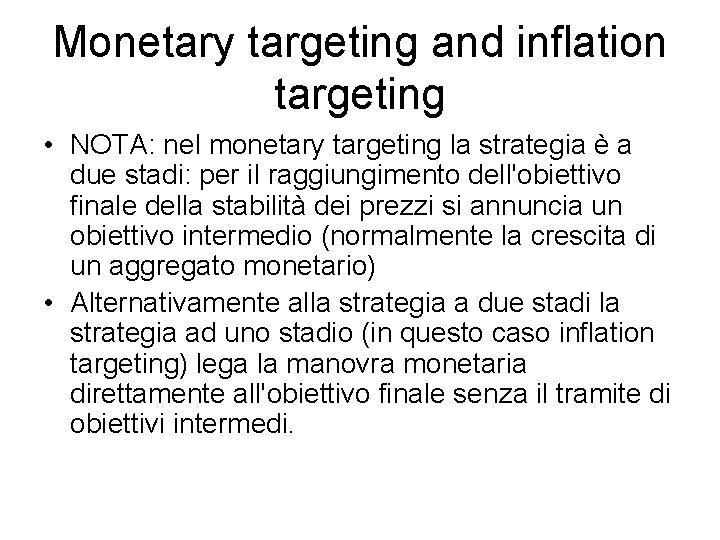 Monetary targeting and inflation targeting • NOTA: nel monetary targeting la strategia è a