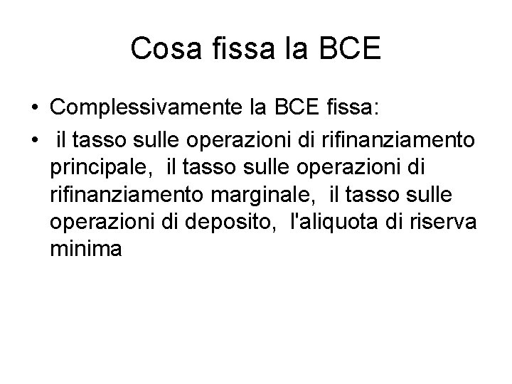 Cosa fissa la BCE • Complessivamente la BCE fissa: • il tasso sulle operazioni