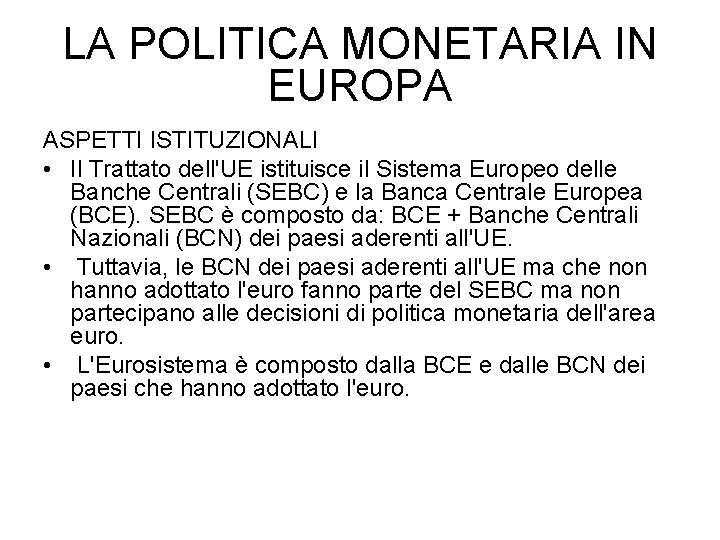 LA POLITICA MONETARIA IN EUROPA ASPETTI ISTITUZIONALI • Il Trattato dell'UE istituisce il Sistema