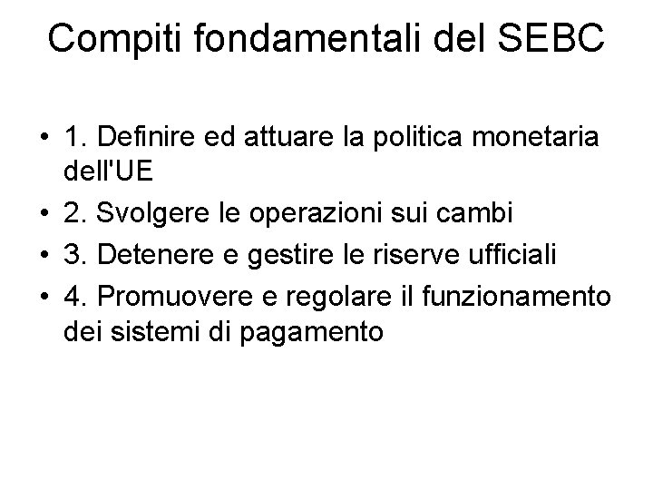 Compiti fondamentali del SEBC • 1. Definire ed attuare la politica monetaria dell'UE •