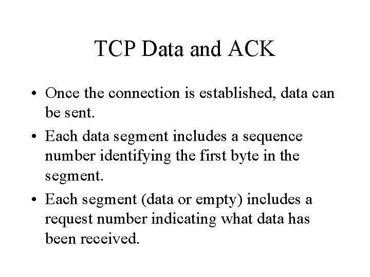 TCP Data and ACK • Once the connection is established, data can be sent.