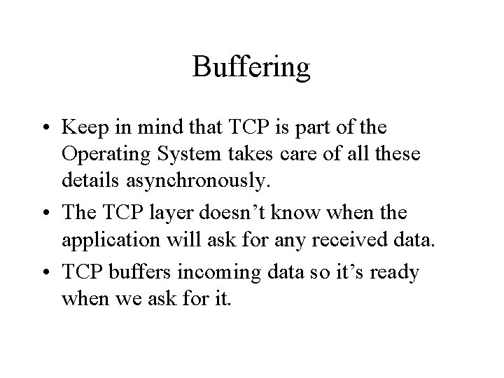 Buffering • Keep in mind that TCP is part of the Operating System takes