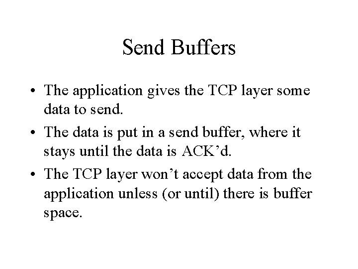 Send Buffers • The application gives the TCP layer some data to send. •