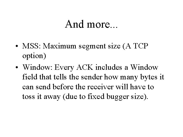 And more. . . • MSS: Maximum segment size (A TCP option) • Window:
