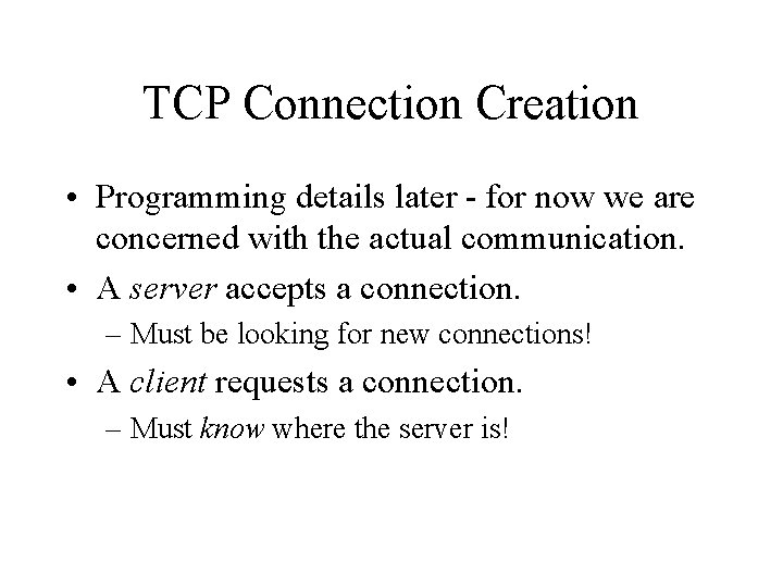 TCP Connection Creation • Programming details later - for now we are concerned with