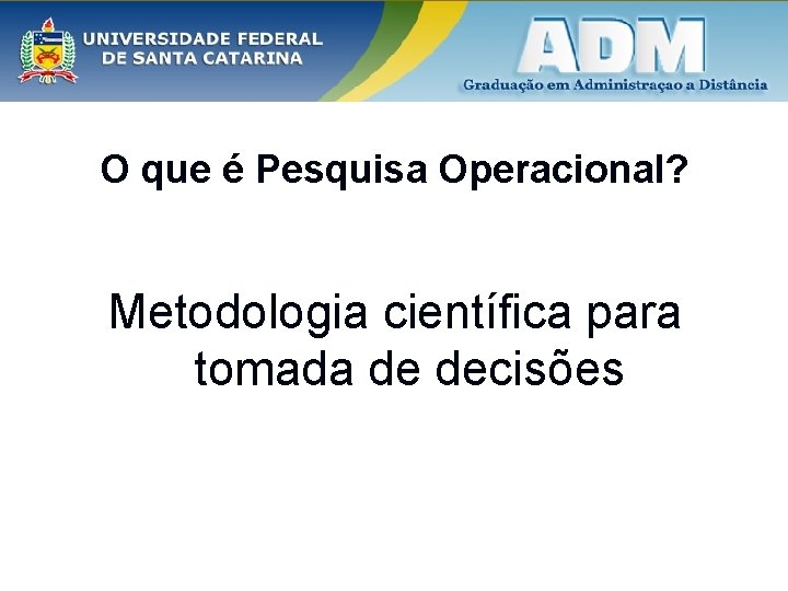 O que é Pesquisa Operacional? Metodologia científica para tomada de decisões 