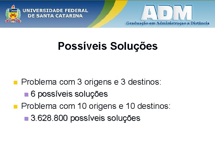 Possíveis Soluções n n Problema com 3 origens e 3 destinos: n 6 possíveis