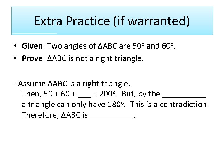 Extra Practice (if warranted) • Given: Two angles of ∆ABC are 50 o and