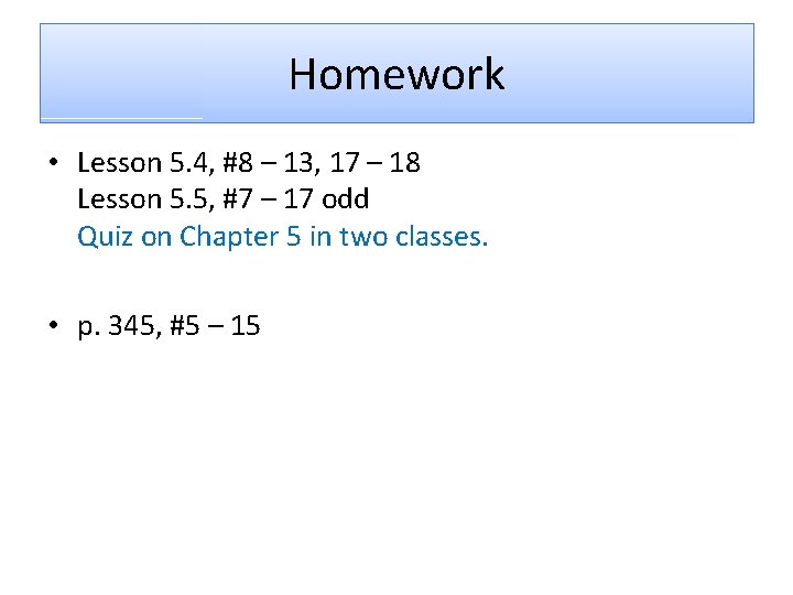 Homework • Lesson 5. 4, #8 – 13, 17 – 18 Lesson 5. 5,