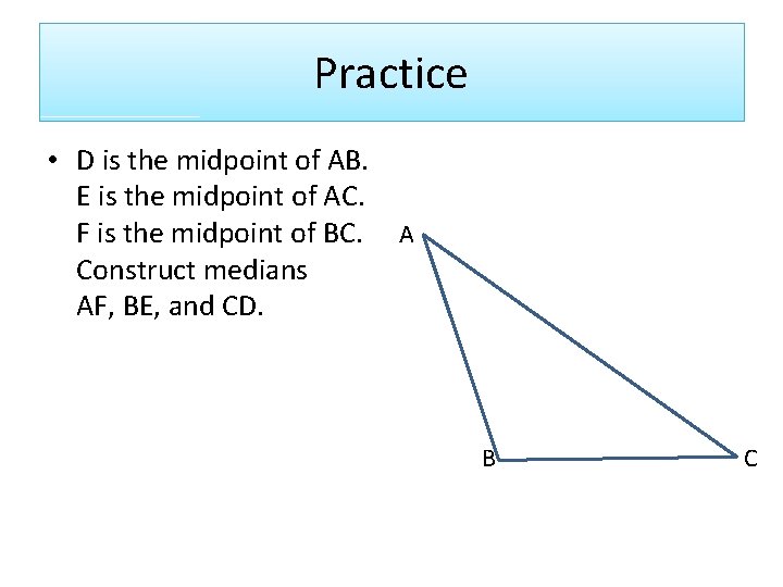 Practice • D is the midpoint of AB. E is the midpoint of AC.