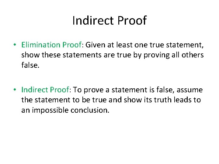 Indirect Proof • Elimination Proof: Given at least one true statement, show these statements