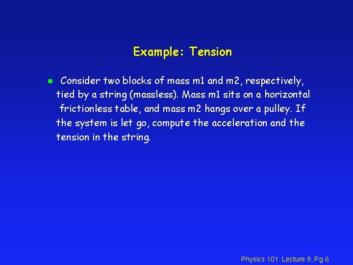 Example: Tension l Consider two blocks of mass m 1 and m 2, respectively, Example: Tension l Consider two blocks of mass m 1 and m 2, respectively,