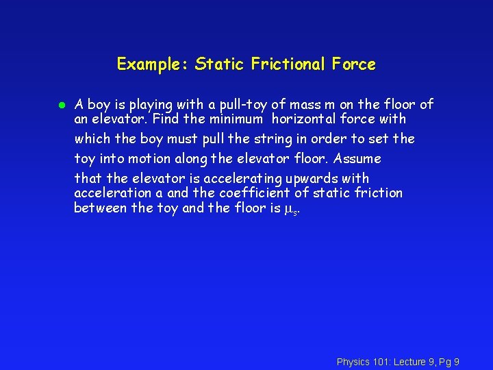 Example: Static Frictional Force l A boy is playing with a pull-toy of mass Example: Static Frictional Force l A boy is playing with a pull-toy of mass