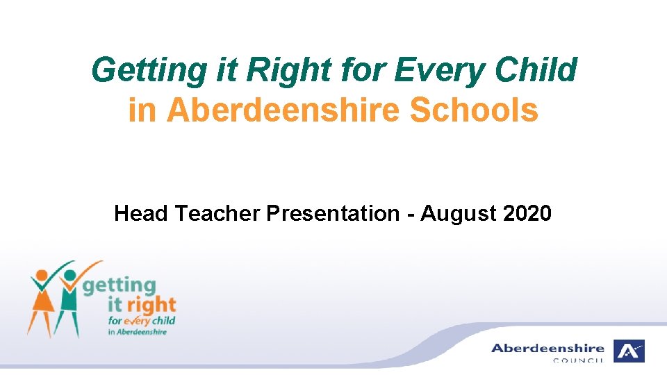 Getting it Right for Every Child in Aberdeenshire Schools Head Teacher Presentation - August