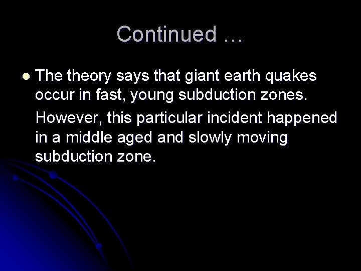 Continued … l The theory says that giant earth quakes occur in fast, young Continued … l The theory says that giant earth quakes occur in fast, young