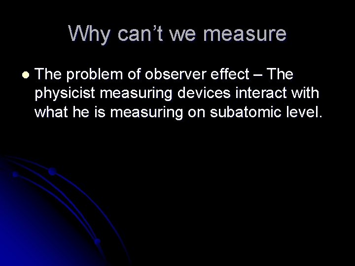 Why can’t we measure l The problem of observer effect – The physicist measuring Why can’t we measure l The problem of observer effect – The physicist measuring