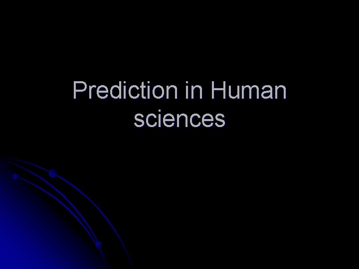 Prediction in Human sciences Prediction in Human sciences
