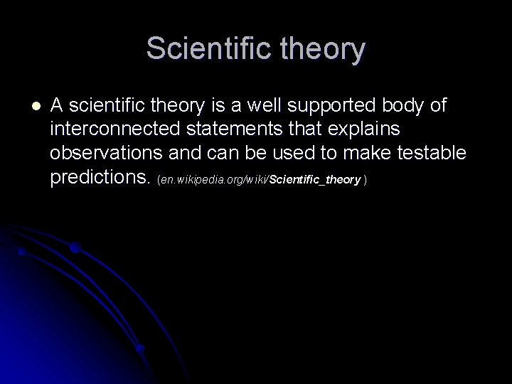 Scientific theory l A scientific theory is a well supported body of interconnected statements Scientific theory l A scientific theory is a well supported body of interconnected statements