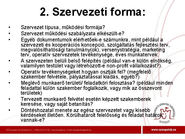 2. Szervezeti forma: • • Szervezet típusa, működési formája? Szervezet működési szabályzata elkészült-e? Egyéb