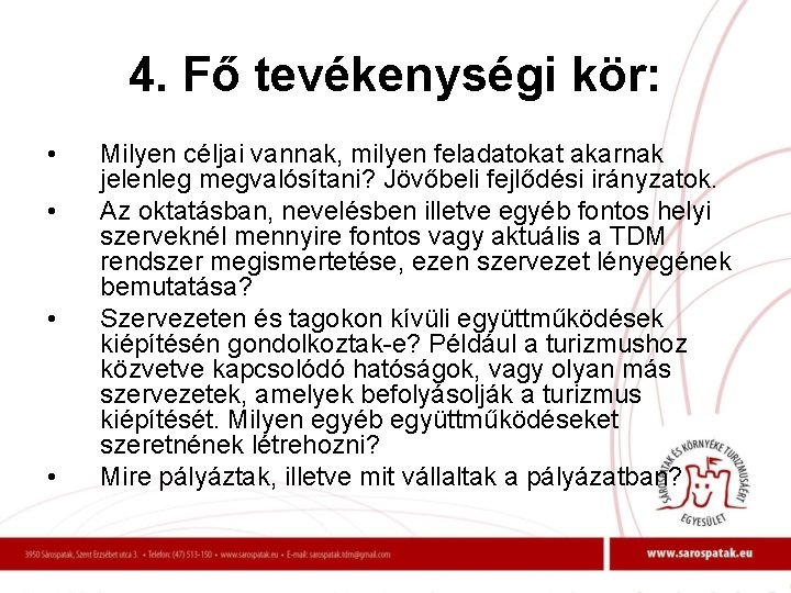 4. Fő tevékenységi kör: • • Milyen céljai vannak, milyen feladatokat akarnak jelenleg megvalósítani?