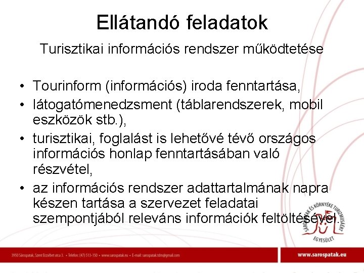 Ellátandó feladatok Turisztikai információs rendszer működtetése • Tourinform (információs) iroda fenntartása, • látogatómenedzsment (táblarendszerek,