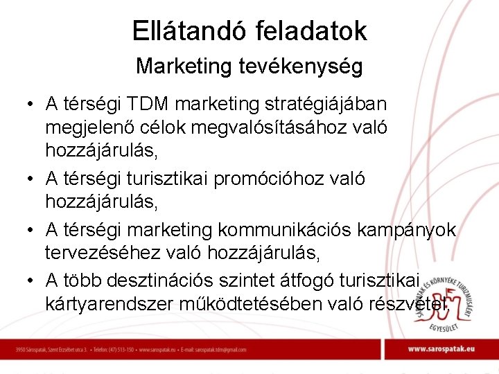 Ellátandó feladatok Marketing tevékenység • A térségi TDM marketing stratégiájában megjelenő célok megvalósításához való